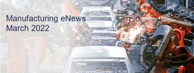 Manufacturing eNews 
March 2022  